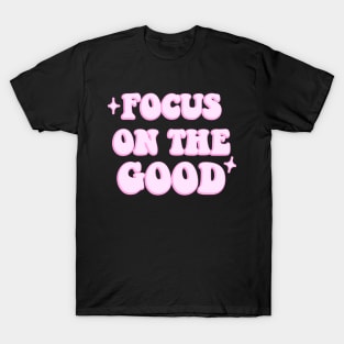 Focus on the good T-Shirt